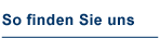 Zu So finden Sie uns