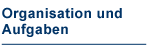 Zu Organisation und Aufgaben